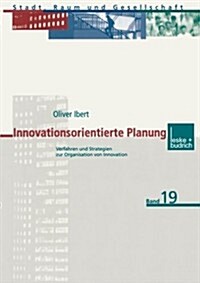 Innovationsorientierte Planung : Verfahren Und Strategien Zur Organisation Von Innovation (Paperback)