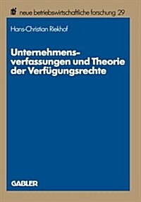 Unternehmensverfassungen Und Theorie Der Verfugungsrechte : Methodische Probleme, Theoretische Perspektiven Und Exemplarische Fallstudien (Paperback, 1984 ed.)