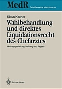 Wahlbehandlung Und Direktes Liquidationsrecht Des Chefarztes: Vertragsgestaltung, Haftung Und Regre? (Paperback)