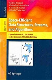 Space-Efficient Data Structures, Streams, and Algorithms: Papers in Honor of J. Ian Munro, on the Occasion of His 66th Birthday (Paperback, 2013)