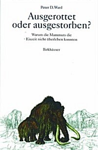 Ausgerottet Oder Ausgestorben?: Warum Die Mammuts Die Eiszeit Nicht ?erleben Konnten (Paperback, Softcover Repri)