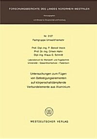 Untersuchungen Zum F?en Von Befestigungselementen Auf K?perschalld?pfende Verbundelemente Aus Aluminium (Paperback, 1982)