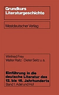 Einf?rung in Die Deutsche Literatur Des 12. Bis 16. Jahrhunderts: Adel Und Hof -- 12./13. Jahrhundert (Paperback, 1985)