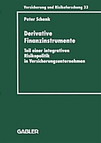 Derivative Finanzinstrumente : Teil Einer Integrativen Risikopolitik in Versicherungsunternehmen (Paperback)