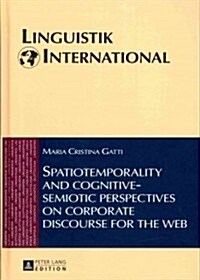 Spatiotemporality and Cognitive-Semiotic Perspectives on Corporate Discourse for the Web (Hardcover)