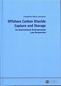 Offshore Carbon Dioxide Capture and Storage: An International Environmental Law Perspective (Hardcover)