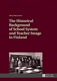 The Historical Background of School System and Teacher Image in Finland (Hardcover)