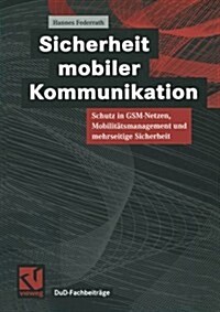 Sicherheit Mobiler Kommunikation: Schutz in Gsm-Netzen, Mobilit?smanagement Und Mehrseitige Sicherheit (Paperback, 1999)