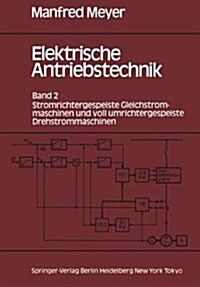 Elektrische Antriebstechnik: Band 2 Stromrichtergespeiste Gleichstrommaschinen Und Voll Umrichtergespeiste Drehstrommaschinen (Paperback, Softcover Repri)