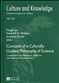 Concepts of a Culturally Guided Philosophy of Science: Contributions from Philosophy, Medicine and Science of Psychotherapy (Hardcover)