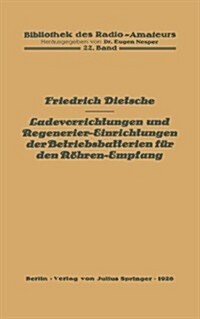 Ladevorrichtungen Und Regenerier-Einrichtungen Der Betriebsbatterien F? Den R?ren-Empfang (Paperback, 1926)