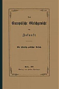 Das Europ?sche Gleichgewicht Der Zukunft: Ein Historisch -- Politischer Versuch (Paperback, 1859)