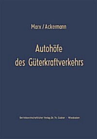 Autohoefe Des Guterkraftverkehrs : Entwicklung Und Funktionen. Ein Beitrag Zur Verkehrsrationalisierung Und Verkehrskoordinierung (Paperback, Softcover Reprint of the Original 1st 1967 ed.)