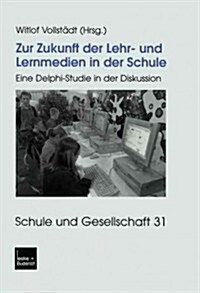 Zur Zukunft Der Lehr- Und Lernmedien in Der Schule : Eine Delphi-Studie in Der Diskussion (Paperback)