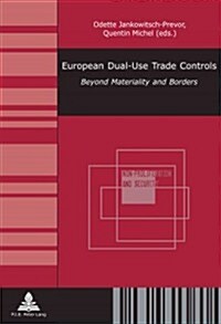 European Dual-Use Trade Controls: Beyond Materiality and Borders (Paperback)