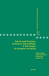 Hybrid Qualifications: Structures and Problems in the Context of European Vet Policy: Structures and Problems in the Context of European Vet Policy (Paperback)