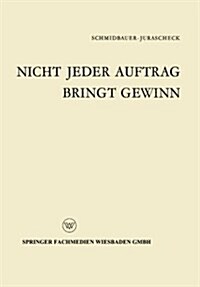 Nicht Jeder Auftrag Bringt Gewinn : Klein-, Eil- Und Sonderauftrage Im Spiegel Der Kritik (Paperback, 1963 ed.)