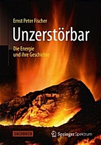 Unzerst?bar: Die Energie Und Ihre Geschichte (Hardcover, 2014)
