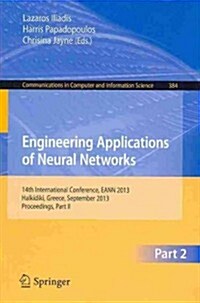 Engineering Applications of Neural Networks: 14th International Conference, Eann 2013, Halkidiki, Greece, September 2013, Proceedings, Part II (Paperback, 2013)