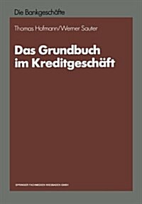 Das Grundbuch Im Kreditgeschaft (Paperback, Softcover Reprint of the Original 1st 1989 ed.)