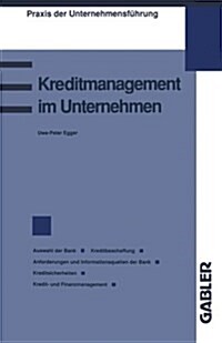 Kreditmanagement Im Unternehmen : Kriterien Fur Die Wahl Der Bank Kreditbeschaffung Durch Das Unternehmen Anforderungen Der Bank Informationen Fur Die (Paperback, 1993 ed.)