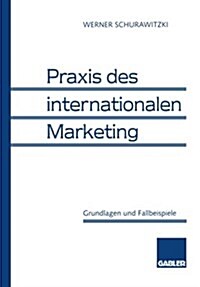 Praxis Des Internationalen Marketing : Grundlagen Und Fallbeispiele (Paperback)