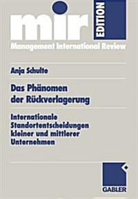 Das Phanomen Der Ruckverlagerung : Internationale Standortentscheidungen Kleiner Und Mittlerer Unternehmen (Paperback, 2002 ed.)