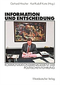 Information Und Entscheidung: Kommunikationsmanagement Der Politischen F?rung (Paperback, 2003)