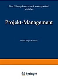 Projekt-Management : Eine Fuhrungskonzeption Fur Aussergewoehnliche Vorhaben (Paperback, Softcover Reprint of the Original 1st 1970 ed.)