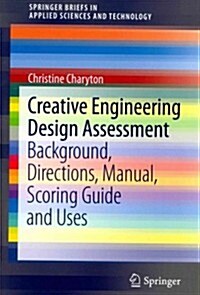 Creative Engineering Design Assessment : Background, Directions, Manual, Scoring Guide and Uses (Paperback)