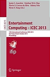 Entertainment Computing -- Icec 2013: 12th International Conference, Icec 2013, S? Paulo, Brazil, October 16-18, 2013, Proceedings (Paperback, 2013)