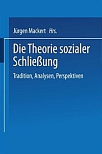 Die Theorie Sozialer Schliessung : Tradition, Analysen, Perspektiven (Paperback)