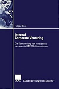 Internal Corporate Venturing : Die UEberwindung Von Innovationsbarrieren in Dax 100-Unternehmen (Paperback, 2002 ed.)