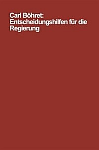 Entscheidungshilfen Fur Die Regierung : Modelle, Instrumente, Probleme (Paperback, Softcover Reprint of the Original 1st 1970 ed.)