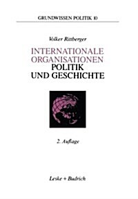 Internationale Organisationen -- Politik Und Geschichte: Europ?sche Und Weltweite Zwischenstaatliche Zusammenschl?se (Paperback, 2, 2. Aufl. 1995)