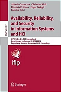 Availability, Reliability, and Security in Information Systems and Hci: Ifip Wg 8.4, 8.9, Tc 5 International Cross-Domain Conference, CD-Ares 2013, Re (Paperback, 2013)