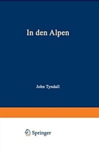 In Den Alpen (Paperback, Softcover Reprint of the Original 1st 1872 ed.)