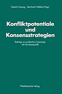 Konfliktpotentiale Und Konsensstrategien: Beitr?e Zur Politischen Soziologie Der Bundesrepublik (Paperback, 1989)
