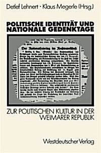 Politische Identit? Und Nationale Gedenktage: Zur Politischen Kultur in Der Weimarer Republik (Paperback, 1989)