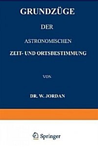 Grundz?e Der Astronomischen Zeit- Und Ortsbestimmung (Paperback, Softcover Repri)