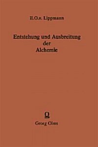 Entstehung Und Ausbreitung Der Alchemie: Ein Beitrag Zur Kulturgeschichte (Paperback, 1918)