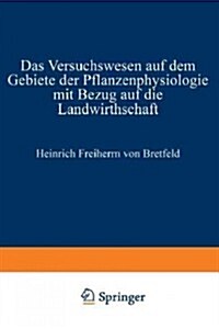 Das Versuchswesen Auf Dem Gebiete Der Pflanzenphysiologie Mit Bezug Auf Die Landwirthschaft (Paperback, Softcover Repri)