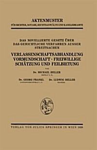 Das Novellierte Gesetz ?er Das Gerichtliche Verfahren Ausser Streitsachen. Verlassenschaftsabhandlung, Vormundschaft - Freiwillige Sch?zung Und Feil (Paperback, 1926)