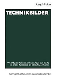 Technikbilder: Weltanschauliche Weichenstellungen Der Technologie- Und Umweltpolitik (Paperback, 1989)