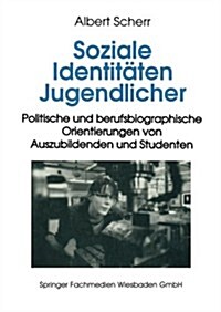 Soziale Identitaten Jugendlicher : Politische Und Berufsbiographische Orientierungen Von Auszubildenden Und Studenten (Paperback, 1995 ed.)