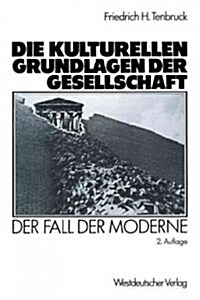 Die Kulturellen Grundlagen Der Gesellschaft: Der Fall Der Moderne (Paperback, 2, 2. Aufl. 1989)