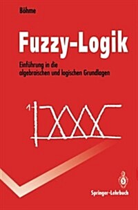 Fuzzy-Logik: Einf?rung in Die Algebraischen Und Logischen Grundlagen (Paperback)