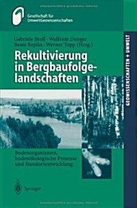 Rekultivierung in Bergbaufolgelandschaften: Bodenorganismen, Boden?ologische Prozesse Und Standortentwicklung (Paperback)