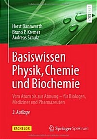 Basiswissen Physik, Chemie Und Biochemie: Vom Atom Bis Zur Atmung - Fur Biologen, Mediziner Und Pharmazeuten (Paperback, 3, 3., Erw. Und Ak)