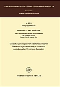 Erarbeitung Einer Speziellen Arbeitsmedizinischen ?erwachungsuntersuchung in Korrelation Zur Individuellen Vinylchlorid-Exposition (Paperback, 1979)